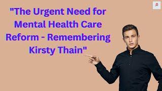 The Urgent Need for Mental Health Care Reform - Remembering Kirsty Thain