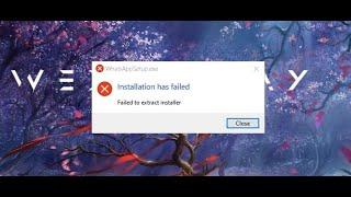 Failed to extract  installer     10 حل مشكلة تسطيب الواتساب علي ويندوز