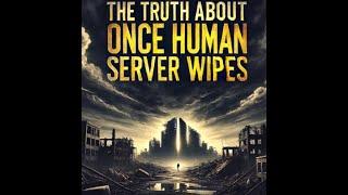 The Truth About Once Human Server Wipes