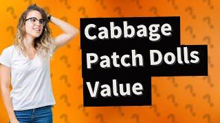 How much is a Cabbage Patch doll worth today?