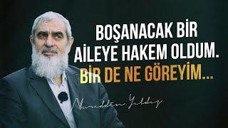 BOŞANACAK BİR AİLEYE HAKEM OLDUM. BİR DE NE GÖREYİM...  Nureddin Yıldız