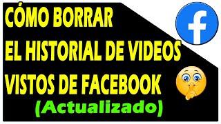 COMO BORRAR EL HISTORIAL DE VIDEOS QUE VI EN FACEBOOK  Actualizado 