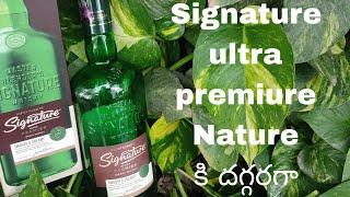signature ultra premiure Nature కి దగ్గరగా వుండే whiskey