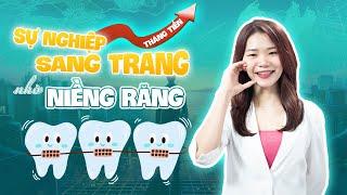 Sự Nghiệp Sang Trang nhờ niềng răng của cô gái luôn yêu bản thân