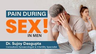 Why men feel  pain during sex  how to treat this problem by Dr. Sujoy Dasgupta