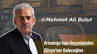 Ortadoğunun Geçmişinden Dünyanın Geleceğine  Mehmet Ali Bulut