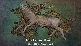 Black Hill & Silent Island Mixtape Part I