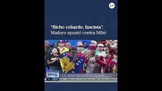 Maduro apuntó contra Milei “Bicho cobarde traidor a la patria fascista”