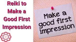 Reiki for Making a Good First Impression 