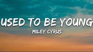 Miley Cyrus - Used To Be Young Lyrics