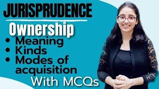 Jurisprudence Ownership- Meaning Definitions Kinds & Modes of Acquisition of Ownership With MCQs