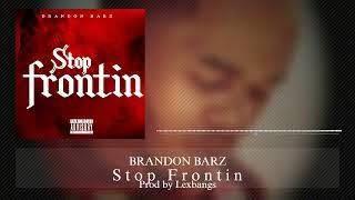 Brandon Barz - Stop Frontin Visualizer