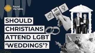 Should Christians attend LGBT weddings?  Round the Table