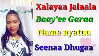 *Xalayaa #Jalaala#Seenaa# Baayee garaa nama nyaatu seenaa dhugaa