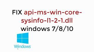 FIX api-ms-win-core-sysinfo-l1-2-1.dll in Windows 7810 100% Working