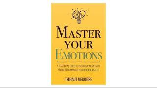 Master Your Emotions by Thibaut Meurisse  Full Audiobook