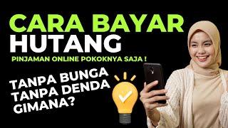 Cara Bayar Pinjaman Online Hutang Pokoknya Saja Tanpa Bunga & Denda Gimana Caranya?