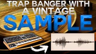 MAKING A TRAP BANGER WITH A *VINTAGE* SAMPLE  How To Sample Like A GOD 