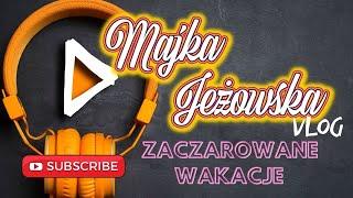 Majka Jeżowska Vlog - Odcinek 14 - Zaczarowane wakacje z Majką Jeżowską