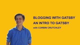 Blogging with Gatsby An Introduction to Gatsby 0424 @ 7PM PT