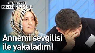 Annemi Sevgilisi ile Yakaladım - Gerçeğin Peşinde