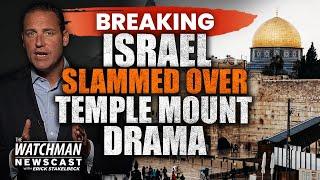 Israel CONDEMNED Over Temple Mount Visits Jerusalem March a PROPHETIC Signal?  Watchman Newscast