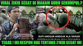 VIRAL. ZIKIR SESAT DI MAKAM GURU SEKUMPUL.? KERAS INI RESPON UAS TENTANG HAL INI