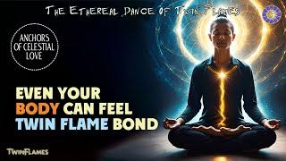 Even Your Body Can Feel The Twin Flame Bond 