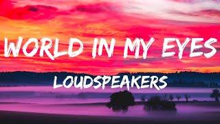 LOUDspeakers - World In My Eyes Lyrics