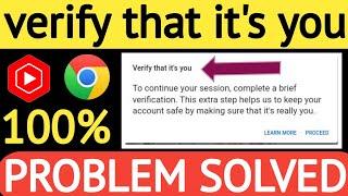 verify that its you  verify that its you Gmail problem  verify that its you youtube problem