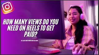 HOW MANY VIEWS DO YOU NEED ON REELS TO GET PAID