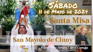  MISA DE HOY sábado 11 de Mayo 2024 - Padre Arturo Cornejo