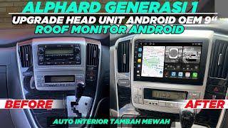 TOYOTA ALPHARD TAHUN 2002 SAMPAI 2007 UPGRADE HEAD UNIT ANDROID + ROOF MONITOR ANDROID