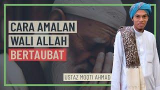 Ustaz Moqti Ahmad - Cara Amalan Wali Allah Bertaubat