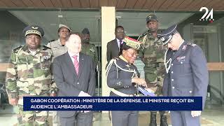 GABON COOPÉRATION   MINISTÈRE DE LA DÉFENSE LE MINISTRE REÇOIT EN AUDIENCE L’AMBASSADEUR