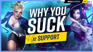 Why You SUCK at Support And How to Fix It - League of Legends