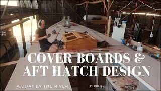 Cover boards and aft hatch design  wooden boat building  EP35