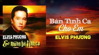 Elvis Phương - Bản Tình Ca Cho Em Sáng tác Ngô Thuỵ Miên