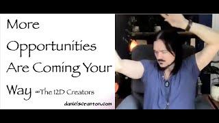 More Opportunities Are Coming Your Way ∞The Creators Channeled by Daniel Scranton
