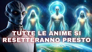 Tutte le Anime si Resetteranno Presto Molte Persone Saranno SCOSSE Situazione della Terra