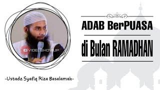 Adab berpuasa di bulan Ramadhan - Ustadz Syafiq Riza Basalamah