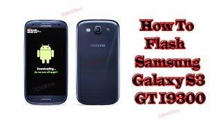 How To Flash Samsung Galaxy S3 GT I9300