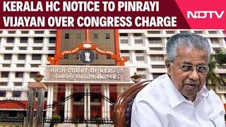Kerala High Court Notice To Pinrayi Vijayan Over Congress Charge