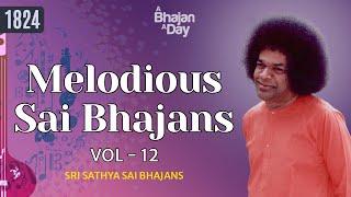 1824- Melodious Sai Bhajans Vol - 12  Must Listen  Sri Sathya Sai Bhajans #melody