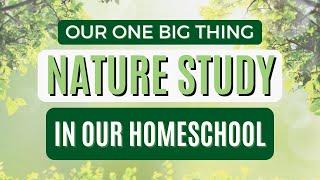 Our One Big Thing For The Year  Nature Study In Our Homeschool