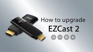 How to upgrade your EZCast 2 dongle