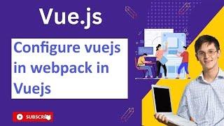 How do you configure vuejs in webpack in Vuejs explain with example 090  Vue Js Notes And QA