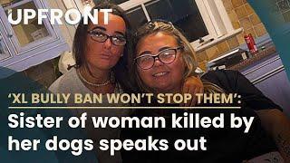 XL bully ban wont stop them - Sister of woman killed speaks out