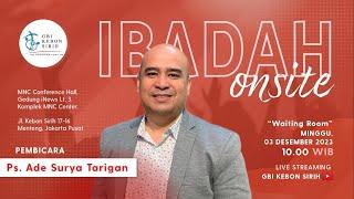 Ibadah Onsite GBI KS Waiting Room  Ps. Ade Surya Tarigan - Minggu 03 Desember 2023