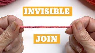 Join Yarn the INVISIBLE Way - NO KNOTS NO TAILS  3 Ways